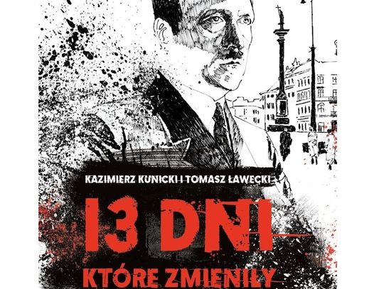 "3 dni, które zmieniły Polskę" - Kazimierz Kunicki i Tomasz Ławecki