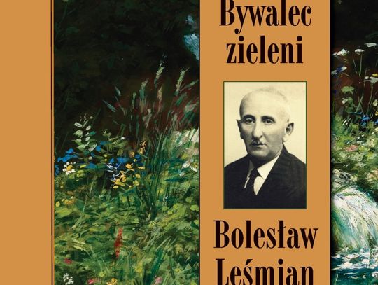 "Bywalec zieleni. Bolesław Leśmian. Biografia" - Piotr Łopuszański