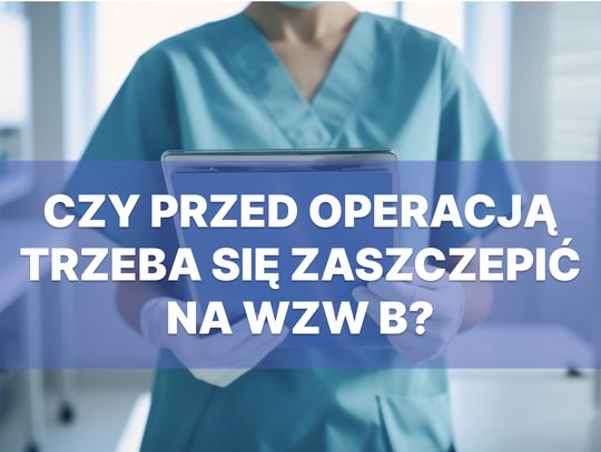 Czy przed operacją trzeba się zaszczepić na WZW B?