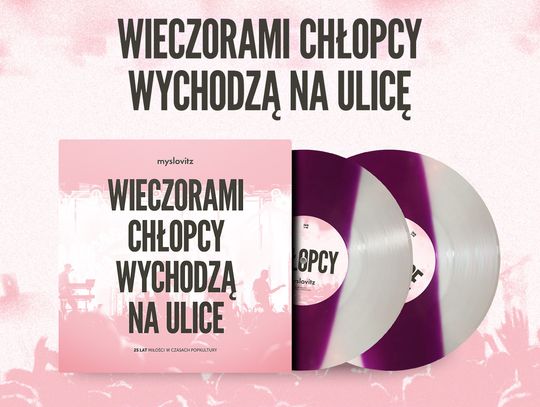 MYSLOVITZ „WIECZORAMI CHŁOPCY WYCHODZĄ NA ULICE. 25 LAT MIŁOŚCI W CZASACH POPKULTURY" – RUSZYŁ PRE-ORDER LP I CD. PREMIERA 11 PAŹDZIERNIKA