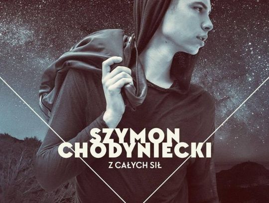 NOWOŚĆ NA 94,9FM: Szymon Chodyniecki – Z Całych Sił