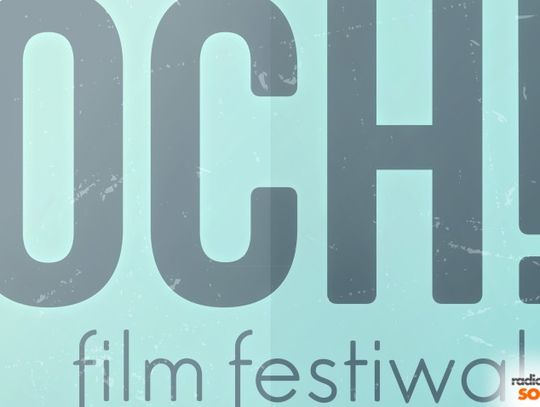 Och! Film Festiwal 2016 koncertowo na rocznice
