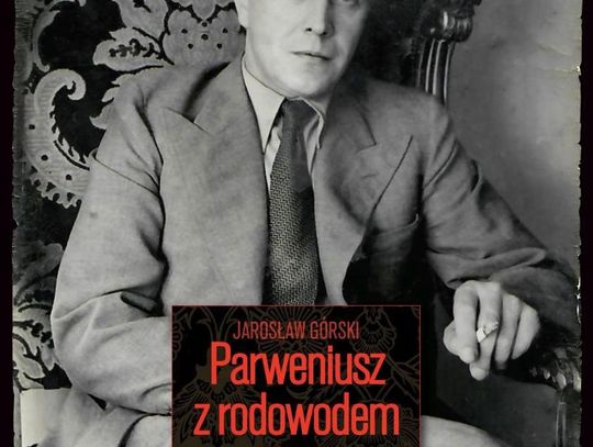 "Parweniusz z rodowodem. Biografia Tadeusza Dołęgi-Mostowicza" - Jarosław Górski "Parweniusz z rodowodem. Biografia Tadeusza Dołęgi-Mostowicza" - Jarosław Górski
