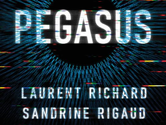 "Pegasus. Jak szpieg, którego nosisz w kieszeni, zagraża prywatności, godności i demokracji" - Laurent Richard i Sandrine Rigaud