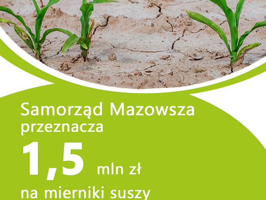 Rusza nabór wniosków na wsparcie systemu monitoringu suszy rolniczej - 7 dni na Mazowszu