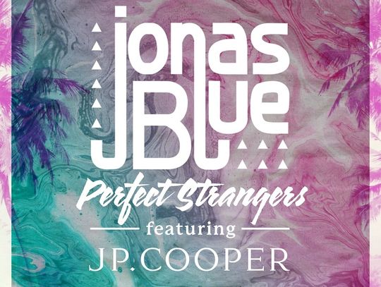 Z naszej playlisty: Jonas Blue – Perfect Strangers ft. JP Cooper
