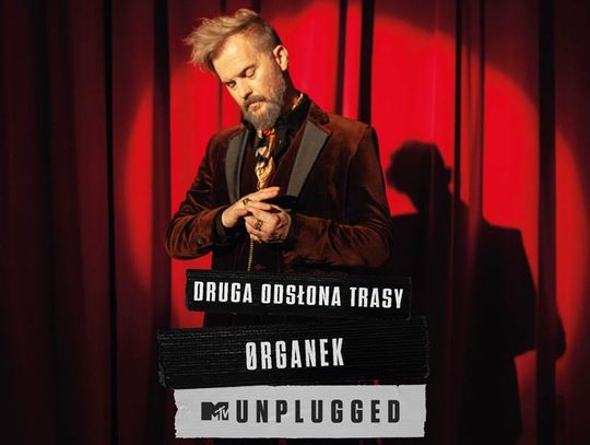 ZESPÓŁ ØRGANEK ZAPOWIADA DRUGĄ ODSŁONĘ TRASY KONCERTOWEJ MTV UNPLUGGED!