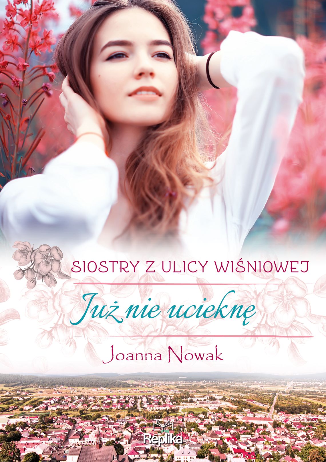 "Już nie ucieknę. Siostry z ulicy Wiśniowej" - Joanna Nowak