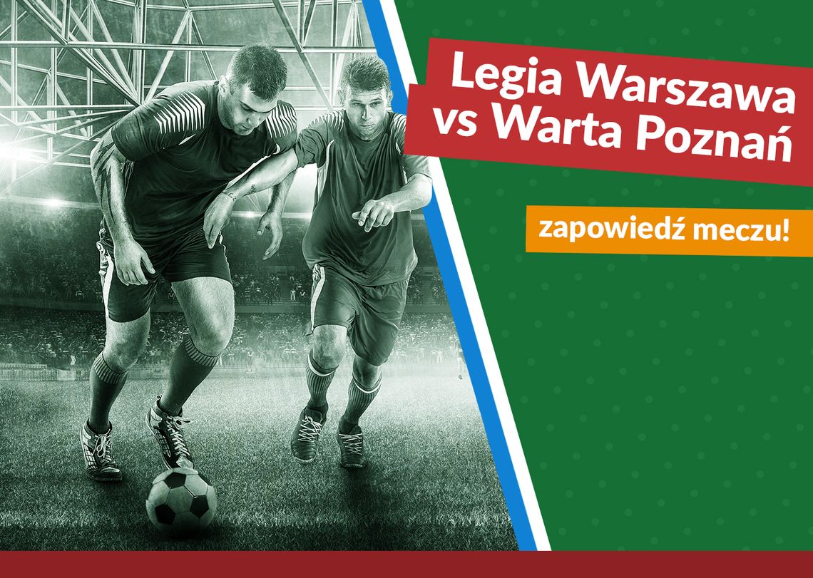 Legia Warszawa vs Warta Poznań – zapowiedź meczu!