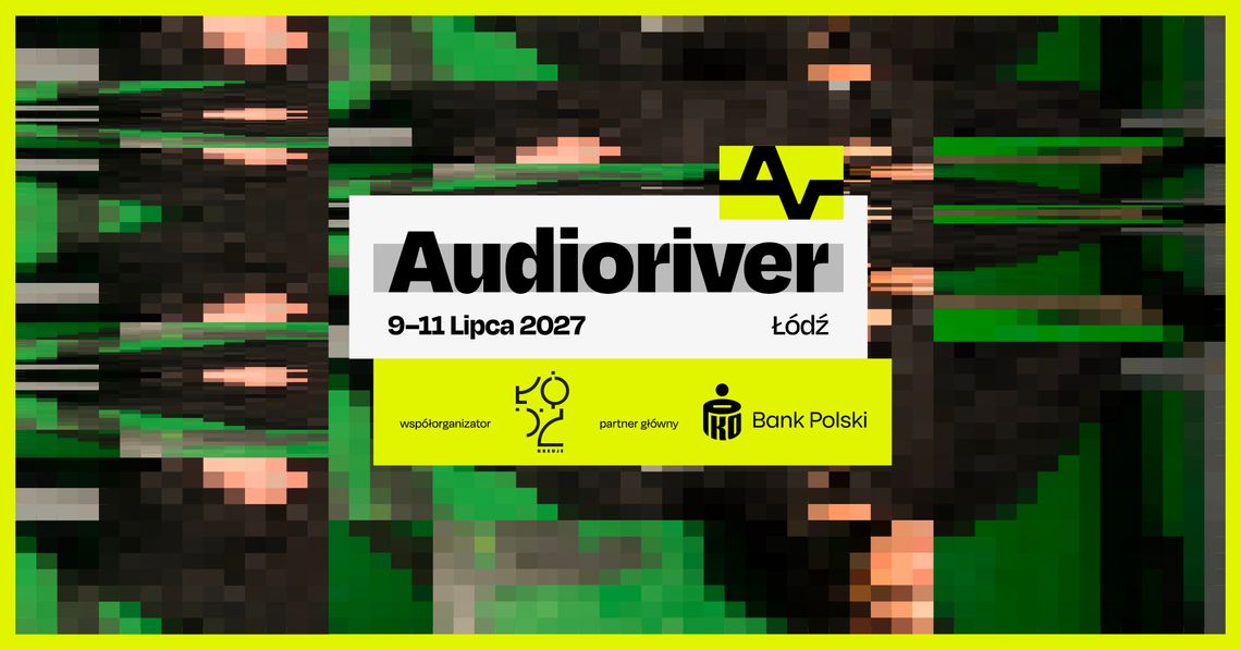 Łódzki festiwal Audioriver w końcu ogłosił daty kolejnej edycji Łódzki festiwal Audioriver w końcu ogłosił daty kolejnej edycji