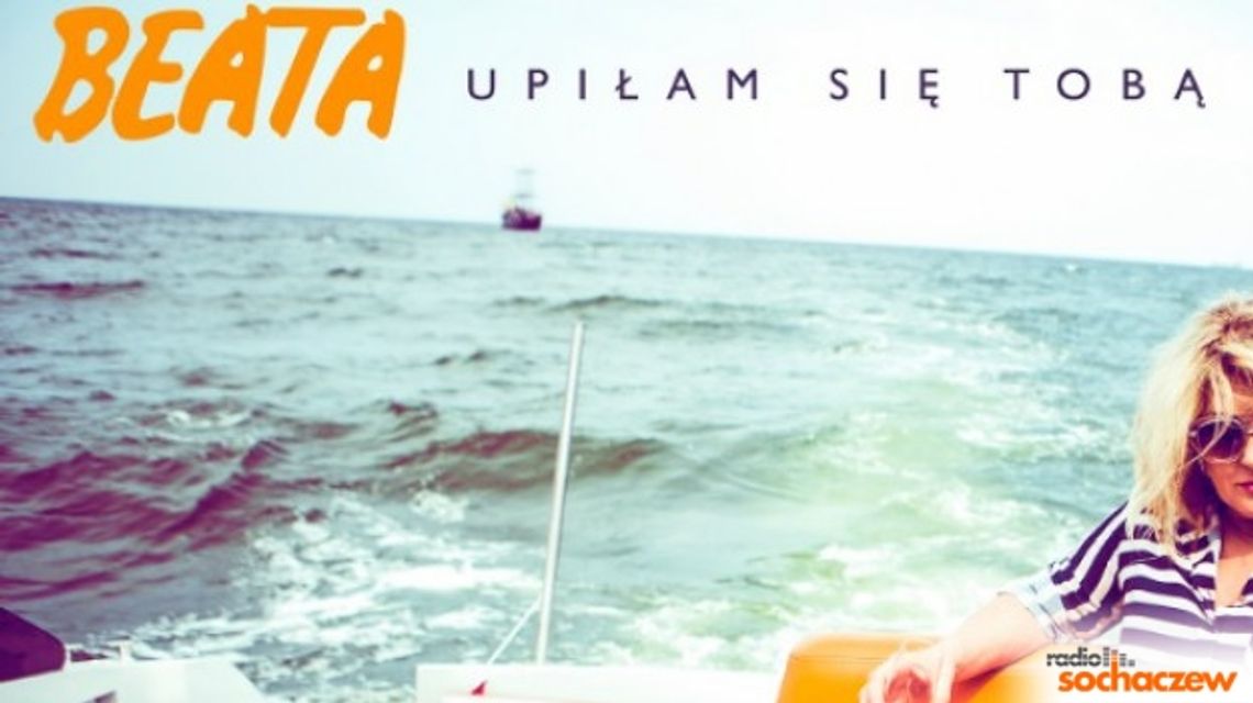 NOWOŚĆ NA 94,9FM: Beata – Upiłam Się Tobą NOWOŚĆ NA 94,9FM: Beata – Upiłam Się Tobą