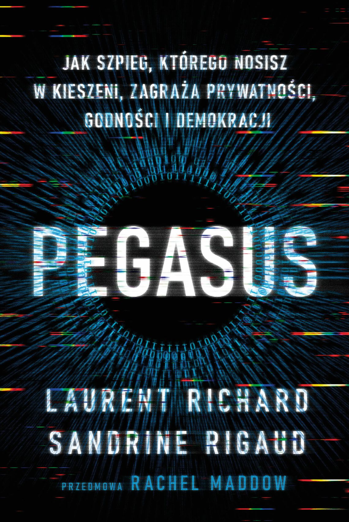 "Pegasus. Jak szpieg, którego nosisz w kieszeni, zagraża prywatności, godności i demokracji" - Laurent Richard i Sandrine Rigaud