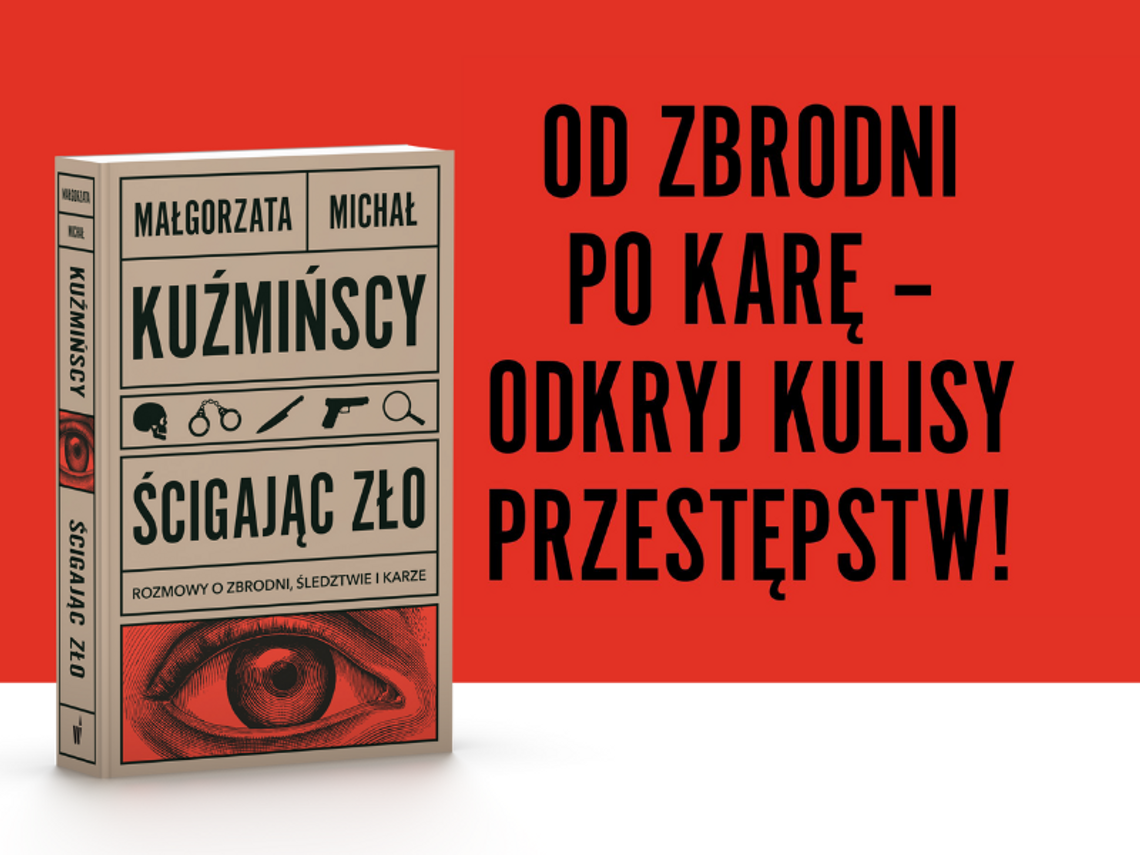 "Ścigając zło. Rozmowy o zbrodni, śledztwie i karze" - Małgorzata i Michał Kuźmuńscy "Ścigając zło. Rozmowy o zbrodni, śledztwie i karze" - Małgorzata i Michał Kuźmuńscy