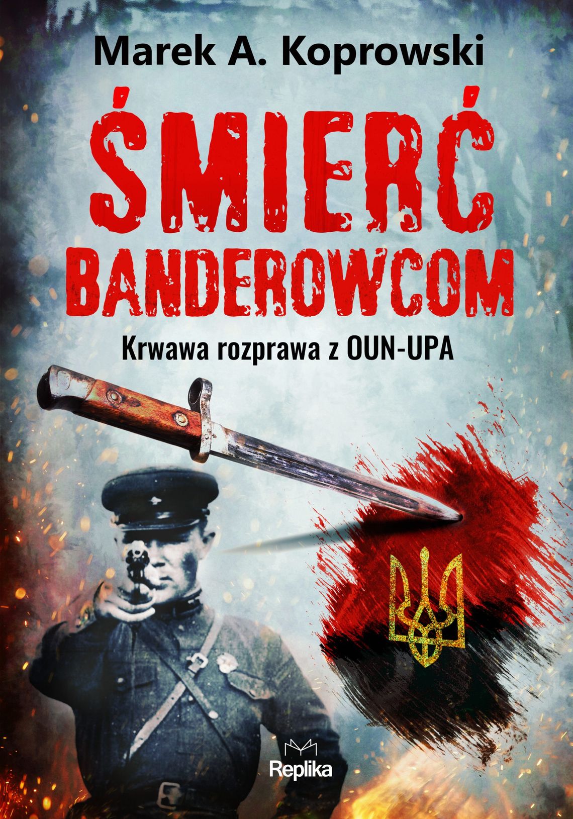 "Śmierć banderowcom. Krwawa rozprawa z OUN-UPA" - Marek A. Koprowski