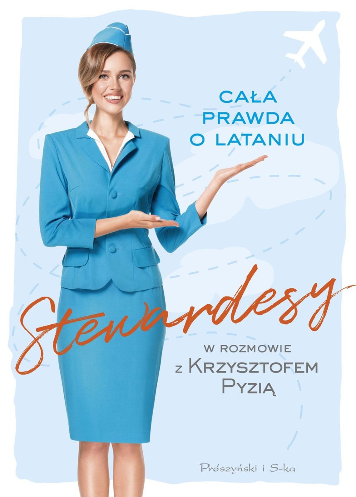 "Stewardesy. Cała prawda o lataniu" - Krzysztof Pyzia "Stewardesy. Cała prawda o lataniu" - Krzysztof Pyzia