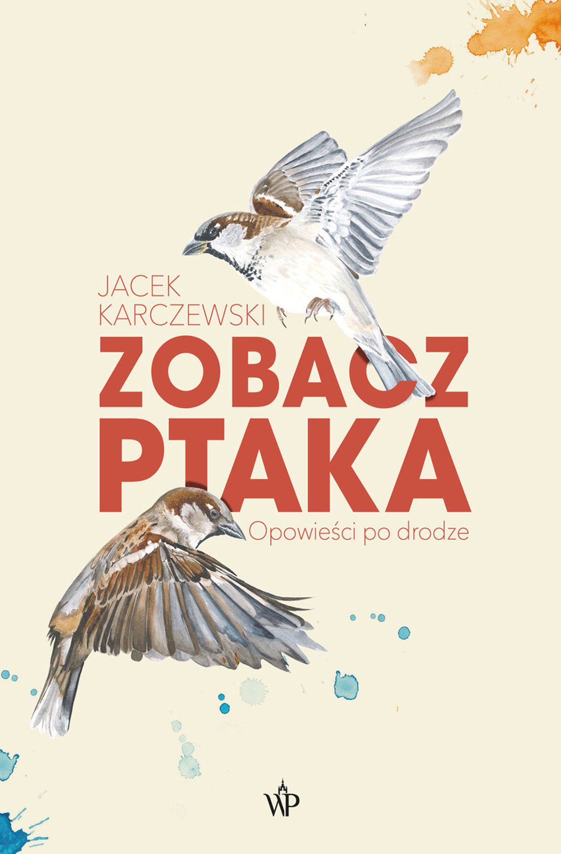 "Zobacz ptaka. Opowieści po drodze" - Jacek Karczewski